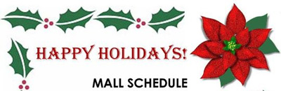 Happy Holidays! Mall Schedule