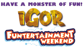 IGOR Funtertainment Weekend